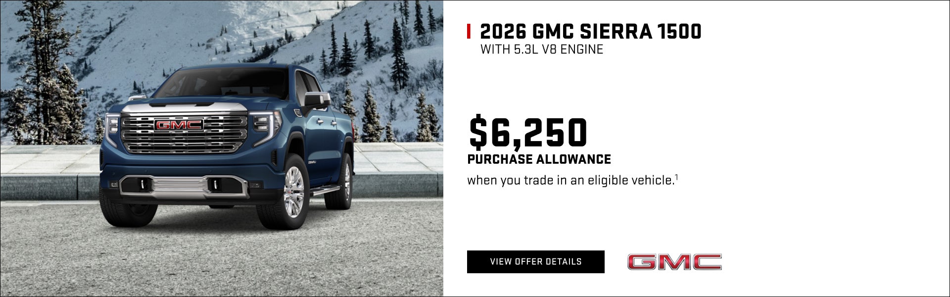 $6,250 PURCHASE ALLOWANCE when you trade in an eligible vehicle.1