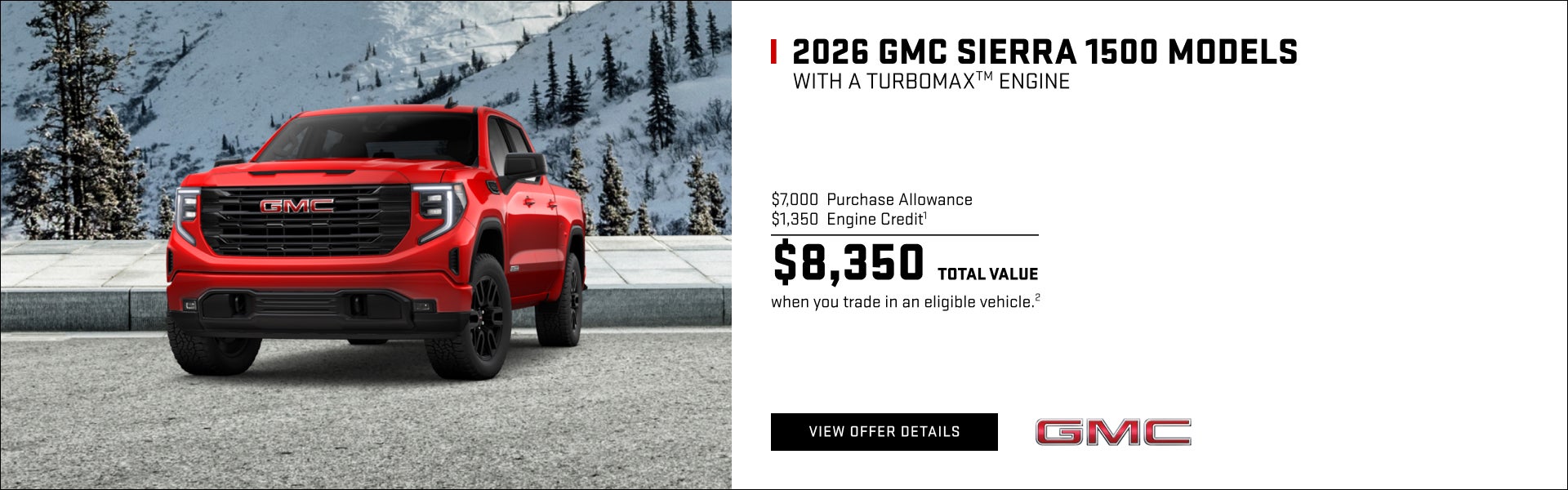 $7,000 Purchase Allowance
$1,350 Engine Credit1
$8,350 Total Value for when you trade in an eligi...